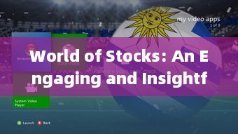 World of Stocks: An Engaging and Insightful Article on Investment World